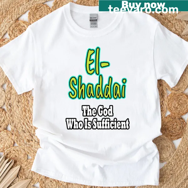 Inspirational shirt with the phrase 'El-Shaddai: The God Who Is Sufficient'