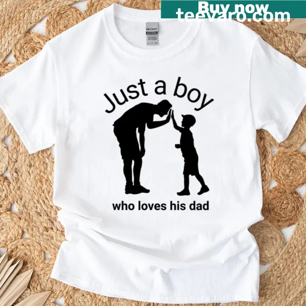 T-shirt with the saying 'Just A Boy Who Loves His Dad'