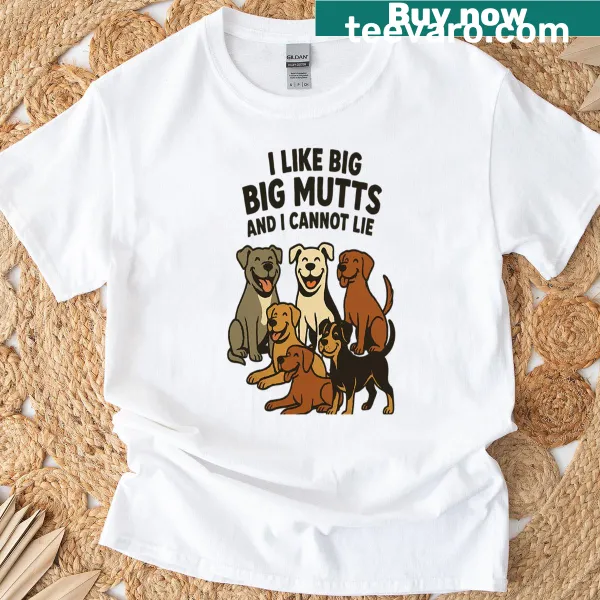 Funny T-shirt with a message celebrating big mutts