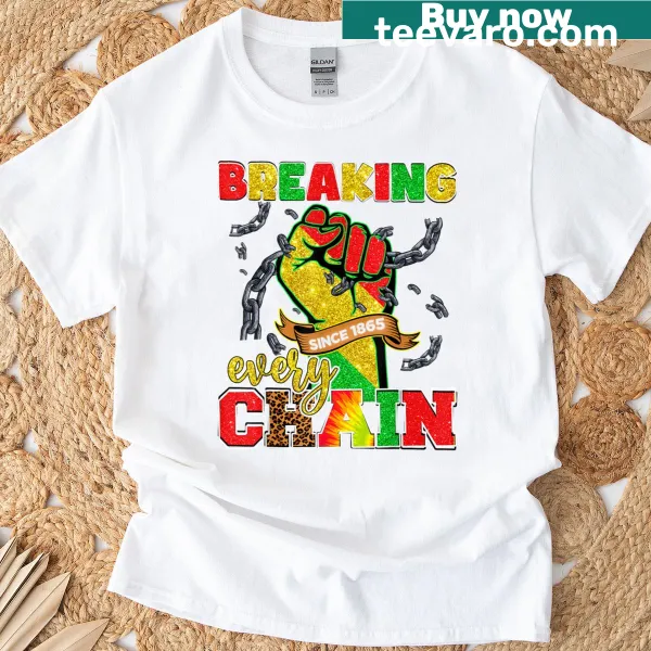 Juneteenth T-shirt with 'Breaking Every Chain Since 1865' text