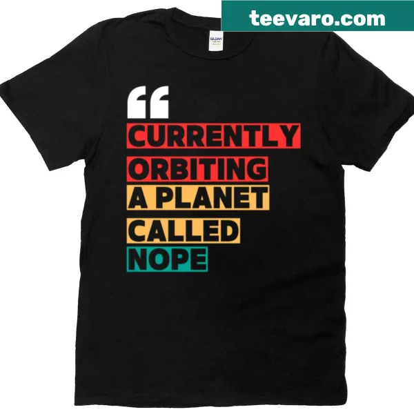 Astronaut quote t-shirt with Currently Orbiting A Planet Called Nope design.