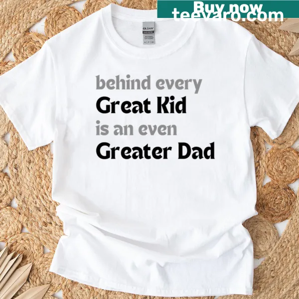 Humorous dad shirt with text about great kids and greater dads