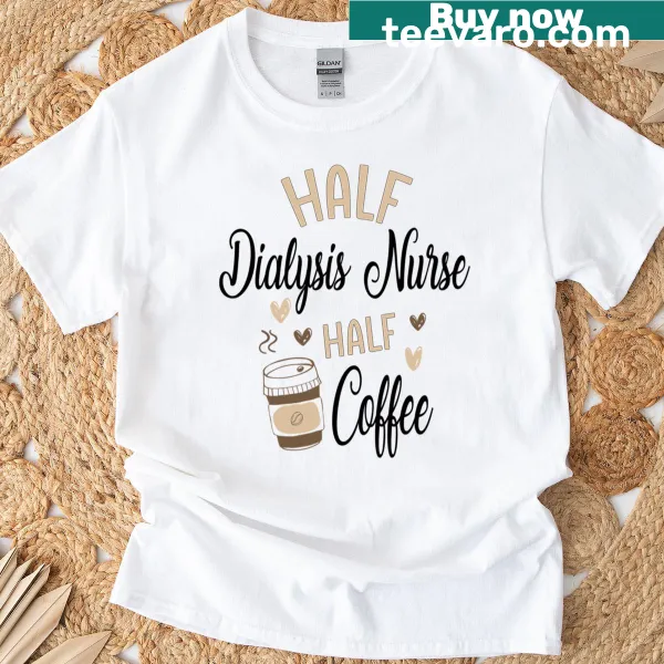 Funny dialysis nurse t-shirt with coffee-themed design and humorous text