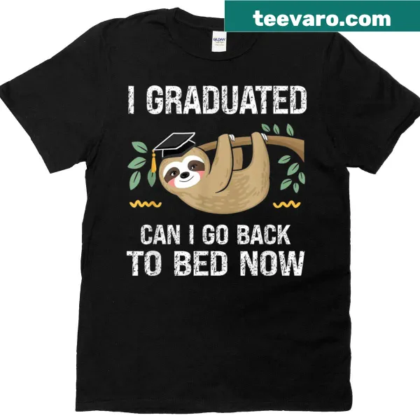 Funny graduation T-shirt with text 'I Graduated Can I Go Back To Bed Now'