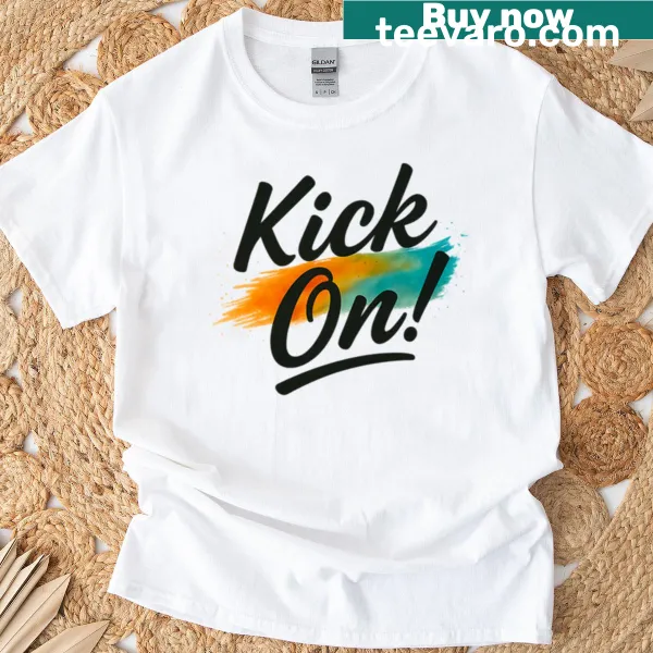 Motivational T-shirt with 'Kick On' in bold brush script