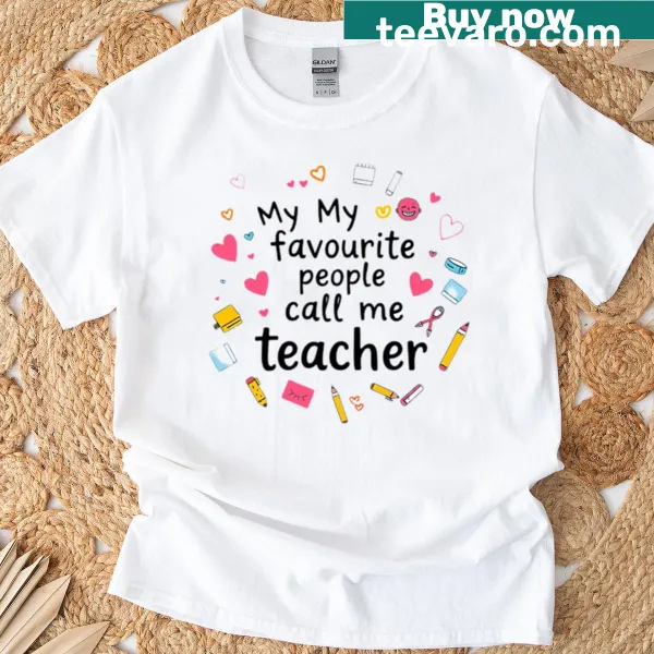 Teacher's t-shirt that reads 'My Favorite People Call Me Teacher' in bold typography