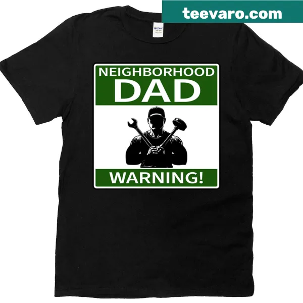 Humorous Neighborhood Dad T-shirt with warning sign design