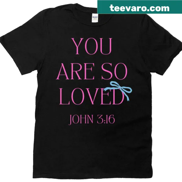 T-shirt with the uplifting message 'You Are So Loved' in typography