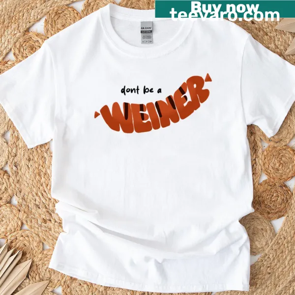 T-shirt with the phrase 'Don't Be A Weiner' in bold letters