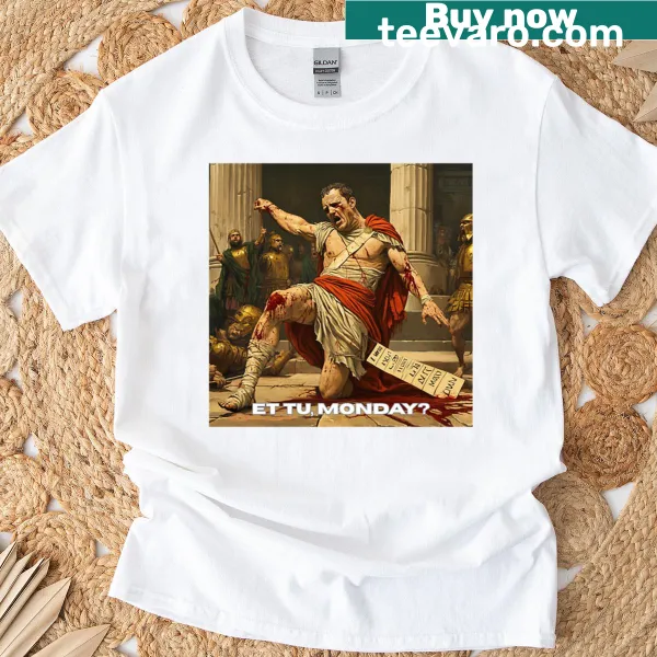 Funny T-shirt with 'Et Tu Monday' text