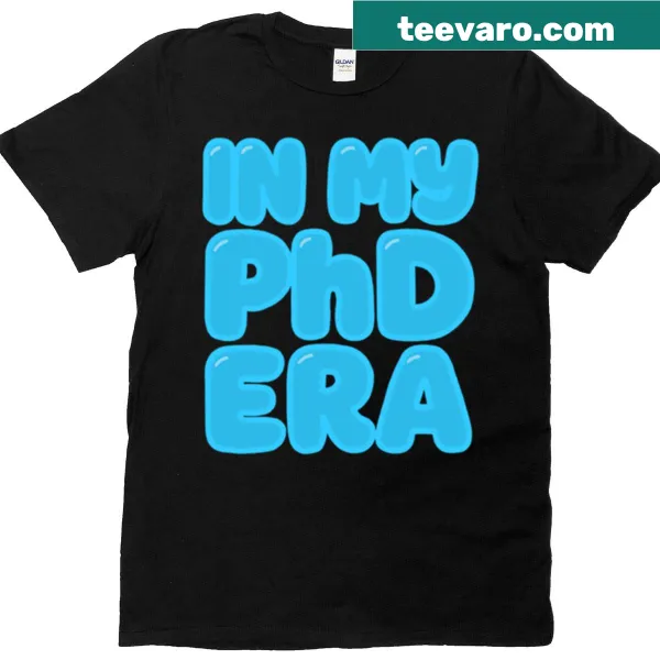 Typography t-shirt with the phrase 'In My Phd Era' for scholars
