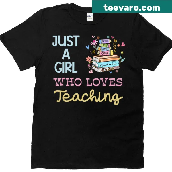 T-shirt with text: Just A Girl Who Loves Teaching