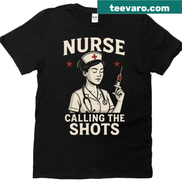 Funny t-shirt for nurses with the phrase 'Nurse Calling The Shots'