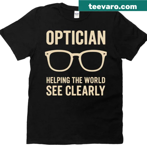 Funny t-shirt for opticians with the phrase 'Optician See Clearly'