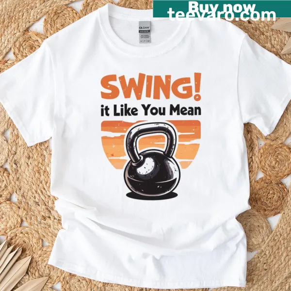 Inspirational T-shirt with text 'Swing It Like You Mean It'