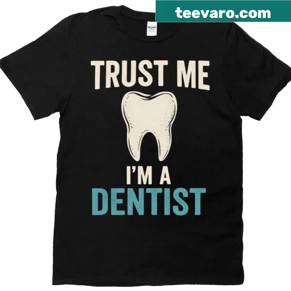 T-shirt with the phrase 'Trust Me I'm A Dentist' in bold typography