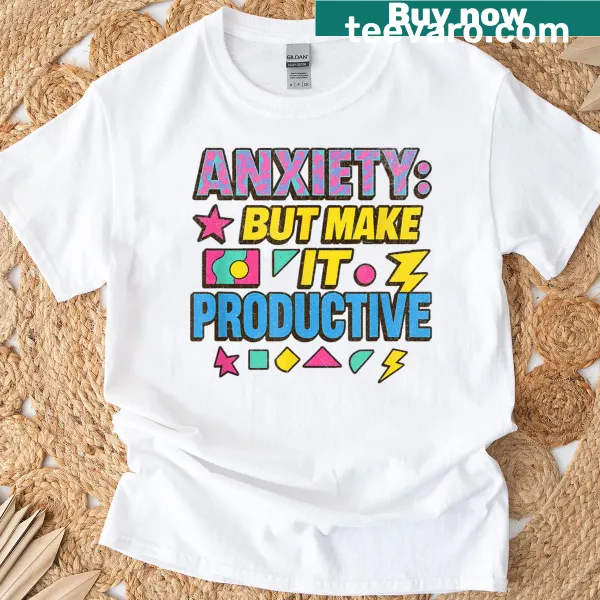90s style T-shirt with humorous 'Anxiety But Make It Productive' text