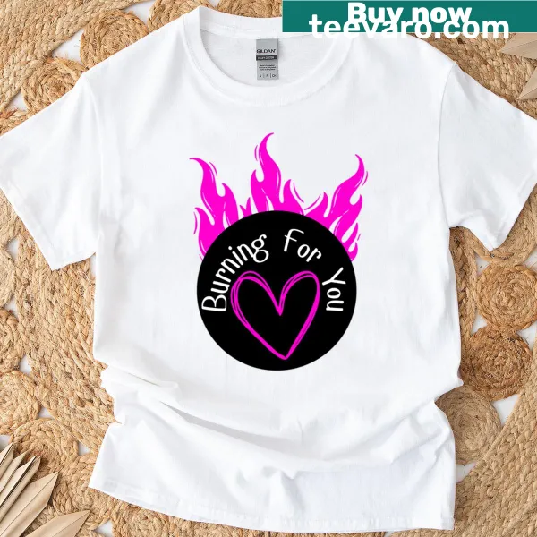 Playful 'Burning For You' text T-shirt with humorous tone