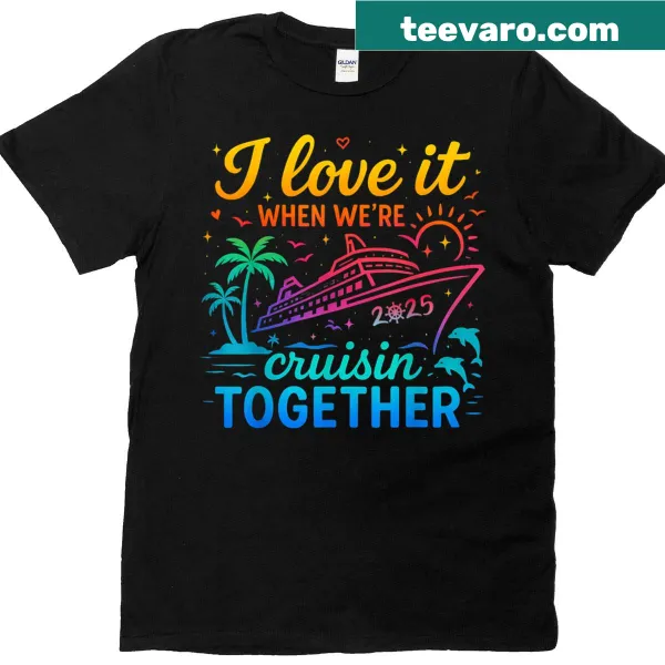 T-shirt with 'I Love It When We're Cruisin Together' text