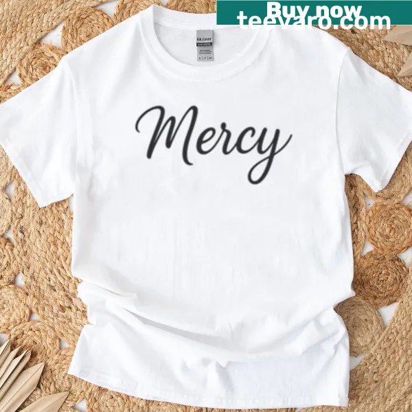 Inspirational T-shirt featuring a heartfelt message of mercy.