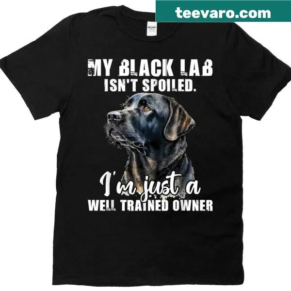 Funny t-shirt for dog owners with 'My Black Lab Isn't Spoiled' text