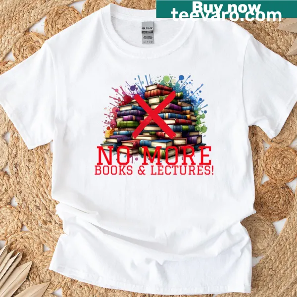 Funny graduation T-shirt with 'No More Books, No More Lectures' slogan