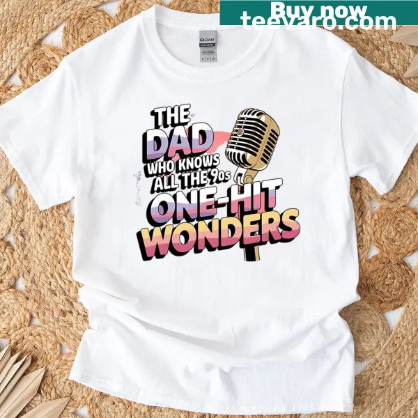 Funny dad t-shirt featuring text about 90s music one-hit wonders