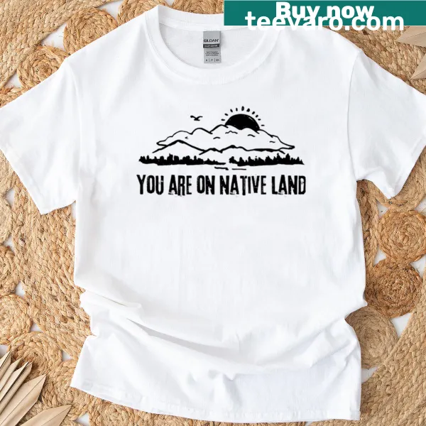You Are On Native Land graphic t-shirt with landscape design