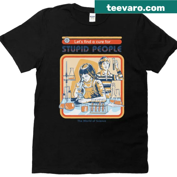 T-shirt with the phrase 'A Cure For Stupid People' in bold letters