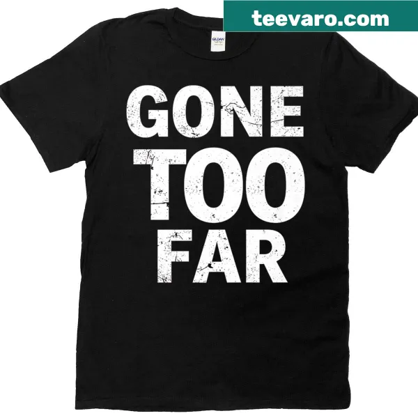T-shirt with humorous 'Gone Too Far' phonetic design