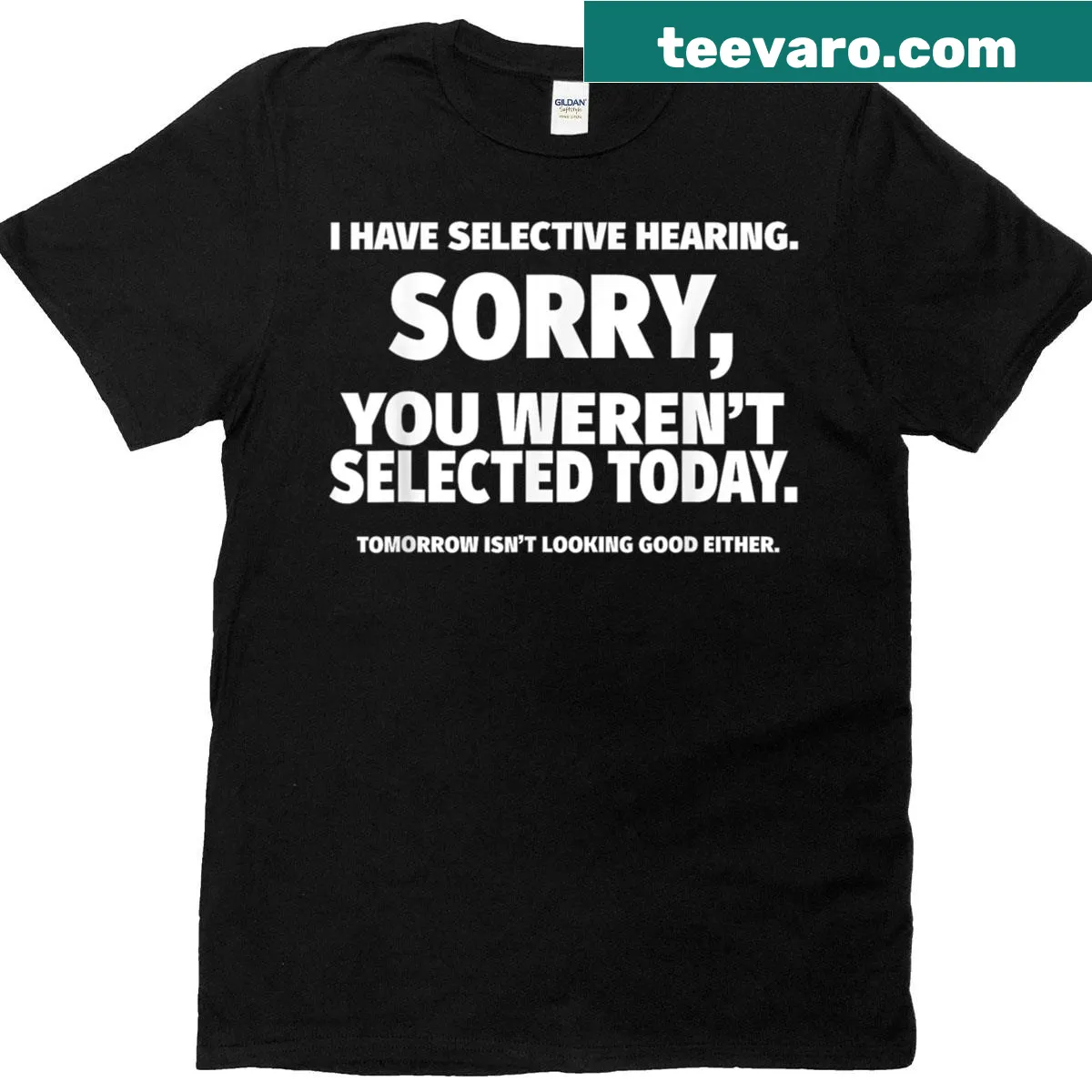 Humorous t-shirt with 'I Have Selective Hearing' and 'You Weren't Selected' text — on a men's t-shirt