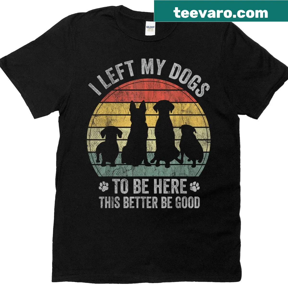 Funny t-shirt with 'I Left My Dogs To Be Here This Better Be Good' — on a men's t-shirt