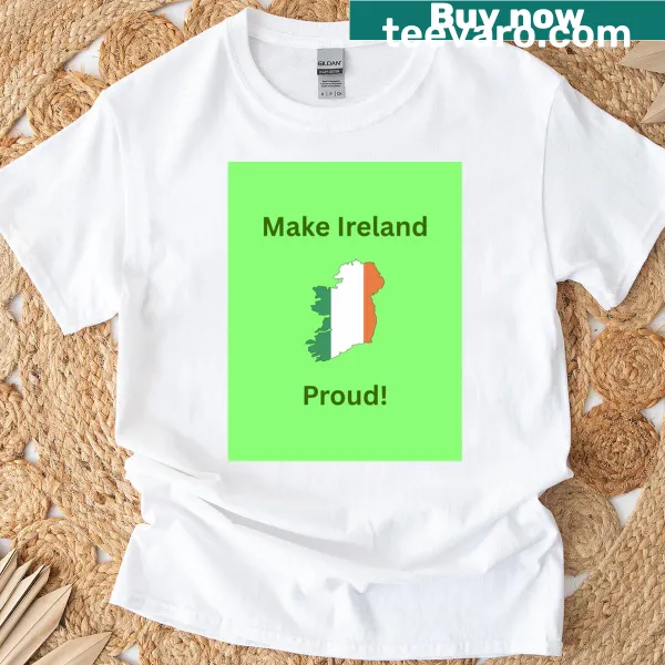 Patriotic T-shirt with 'Make Ireland Proud' text