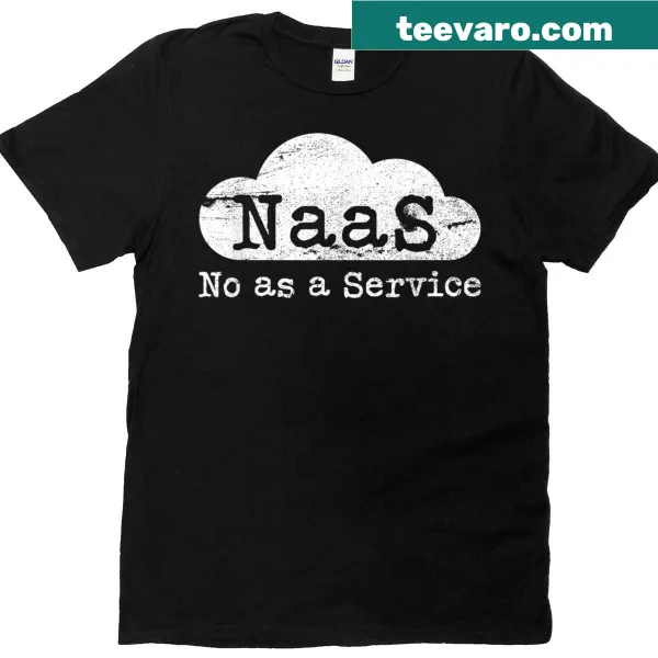 Funny Naas No As A Service T-shirt with humorous tech-themed typography