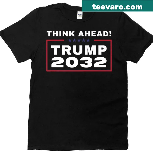Premium T-shirt with the phrase 'Trump 2032 Think Ahead' in bold text