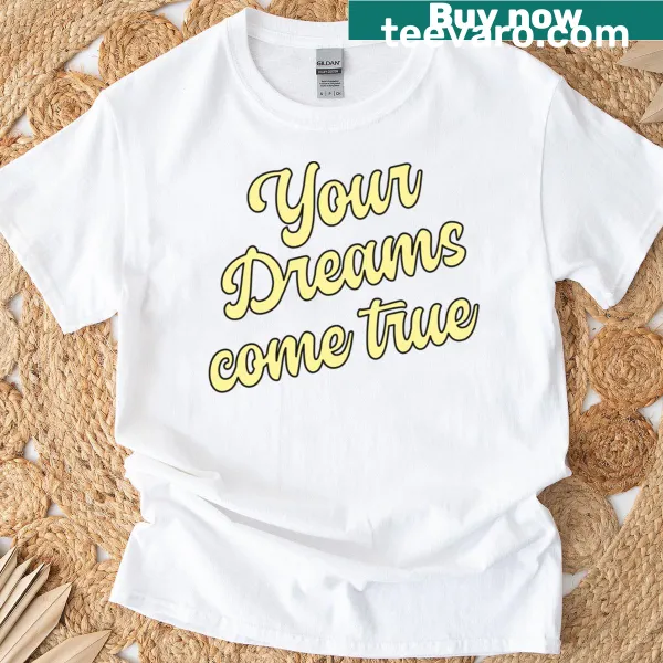 Motivational t-shirt with the phrase 'Your Dreams Come True'