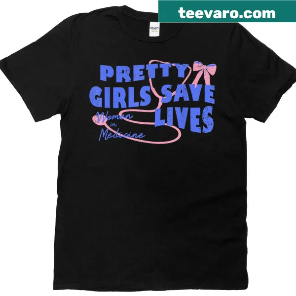 T-shirt celebrating women in medicine with the phrase 'Pretty Girls Save Lives'