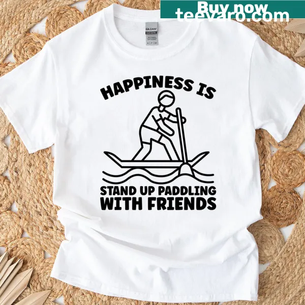 Text graphic saying 'Happiness Is Stand Up Paddle' on a t-shirt