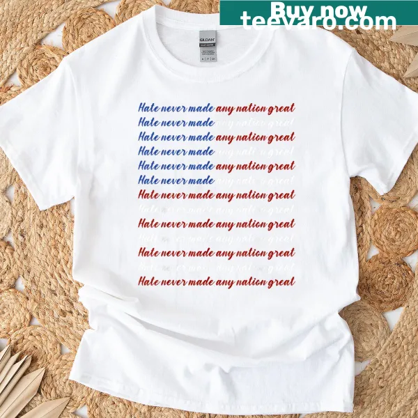 Bold T-shirt with the phrase 'Hate Never Made Any Nation Great' for Fourth of July