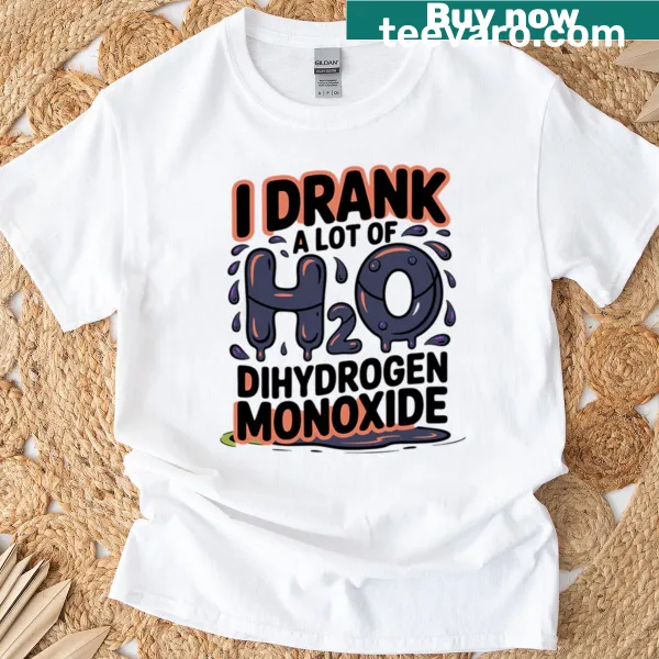 Funny T-shirt featuring a humorous quote about dihydrogen monoxide.