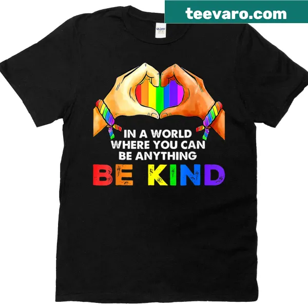 Inspirational T-shirt with the phrase 'In A World Where You Can Be Anything, Be Kind'
