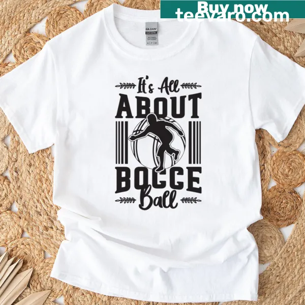 Bocce ball themed t-shirt with the phrase 'It's All About Bocce Ball'