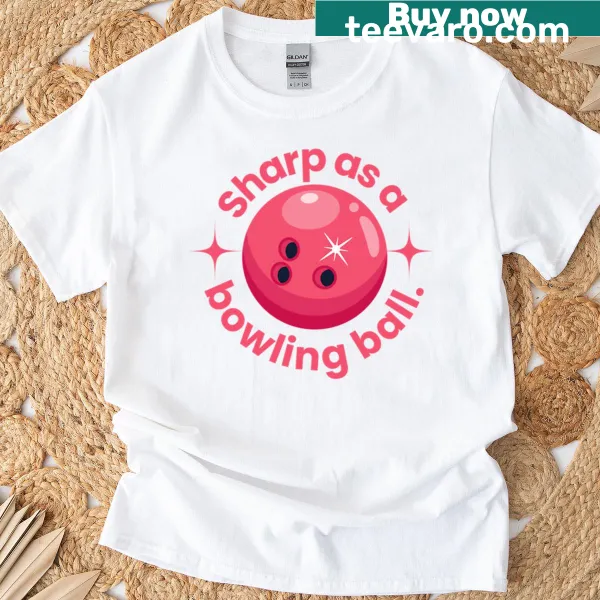 Witty typography t-shirt featuring the phrase 'Sharp As A Bowling Ball'
