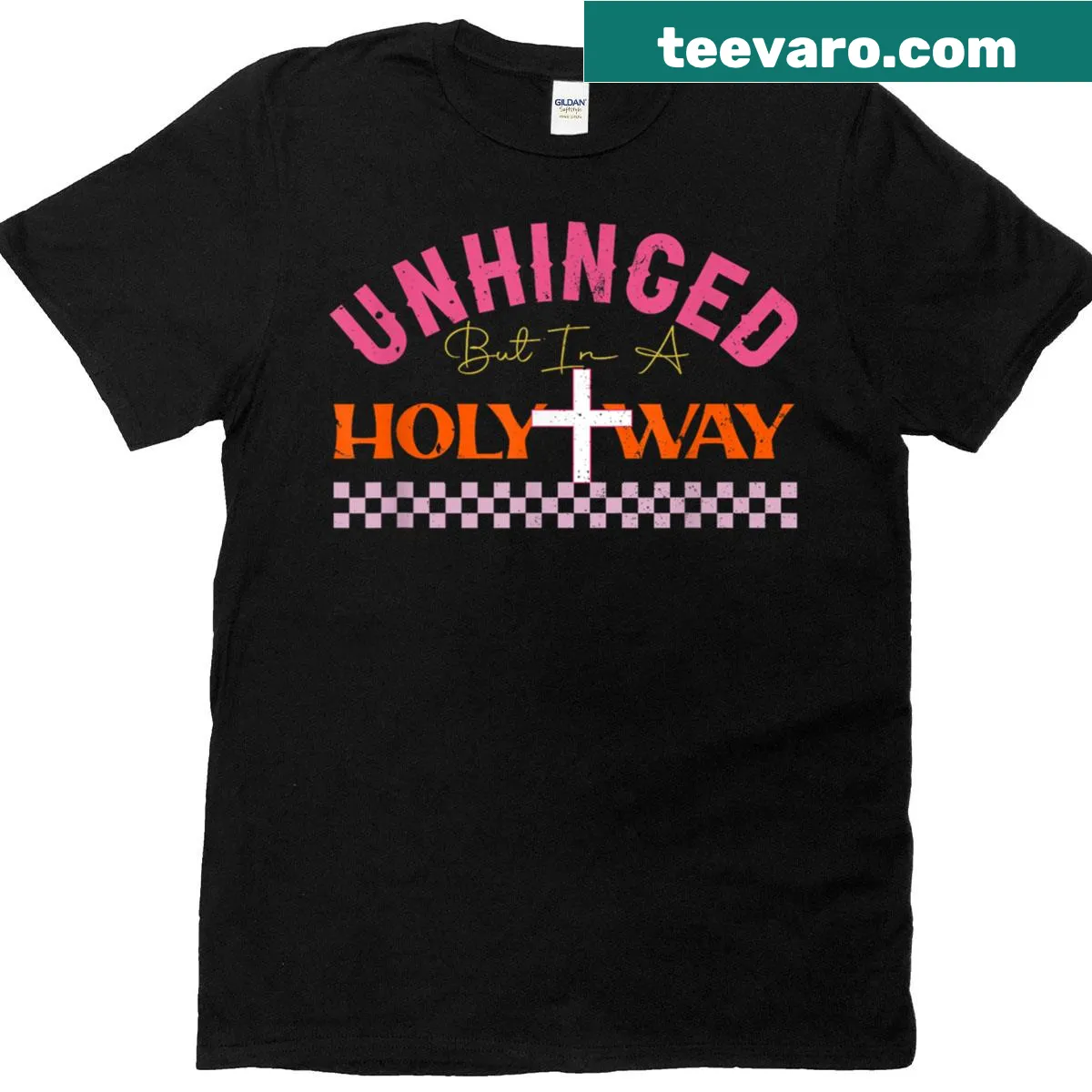 T-shirt with the phrase 'Unhinged But In A Holy Way' in bold text — on a men's t-shirt