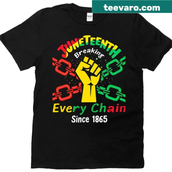 Juneteenth T-shirt with the phrase 'Breaking Every Chain Since 1865' in bold text.