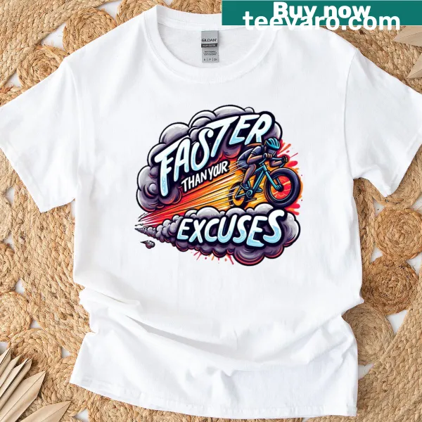 Cycling t-shirt with bold text saying 'Faster Than Your Excuses'