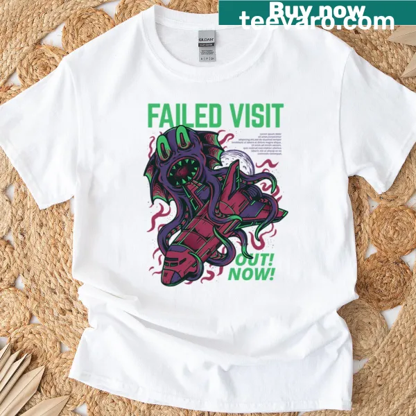 Playful T-shirt with the phrase 'Failed Visit Out Now'