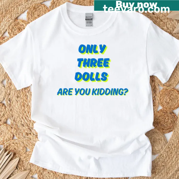 Funny quote t-shirt with the text 'Only Three Dolls' in playful font
