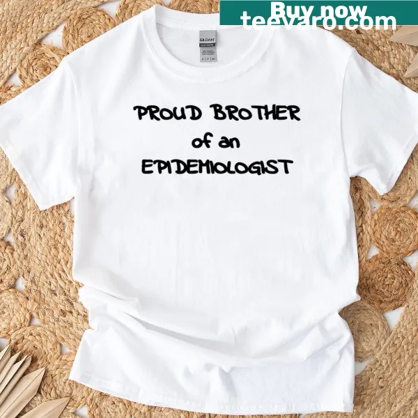 T-shirt for brothers with 'Proud Brother Of An Epidemiologist' text
