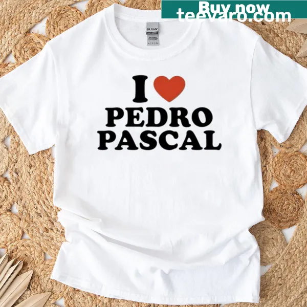 T-shirt featuring the text 'I Love Pedro Pascal' in a stylish font.